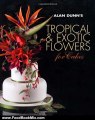 Food Book Summaries: Alan Dunn's Tropical & Exotic Flowers for Cakes by Alan Dunn