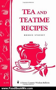 Food Book Summaries: Tea and Teatime Recipes: Storey's Country Wisdom Bulletin A-174 (Storey Country Wisdom Bulletin) by Maggie Stuckey