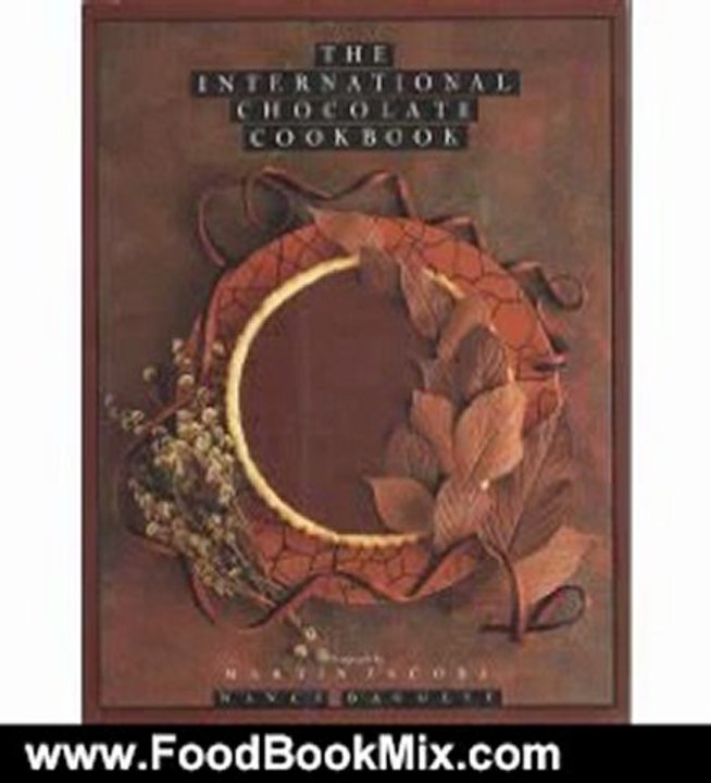 Food Book Reviews: The International Chocolate Cookbook by Nancy Baggett, Martin Jacobs