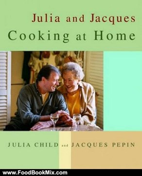Food Book Summary: Julia and Jacques Cooking at Home by Julia Child, Jacques Pepin