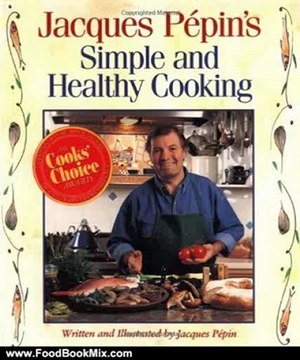 Food Book Summary: Jacques Pepin's Simple and Healthy Cooking by Jacques Pepin