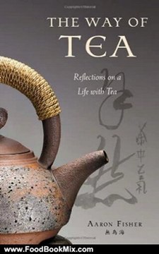 Food Book Reviews: The Way of Tea: Reflections on a Life with Tea by Aaron Fisher