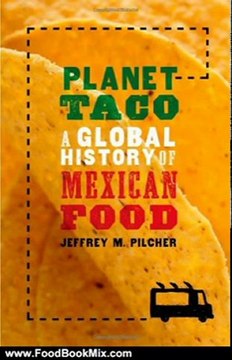 Food Book Summaries: Planet Taco: A Global History of Mexican Food by Jeffrey M. Pilcher