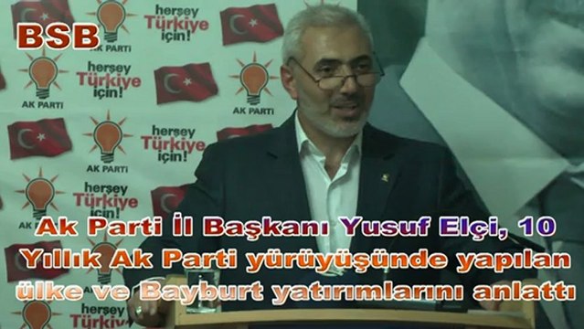 Ak Parti İl Başkanı Elçi, 10 yıllık Ak Parti yürüyüşünde ülke ve Bayburt yatırımlarını anlattı-01