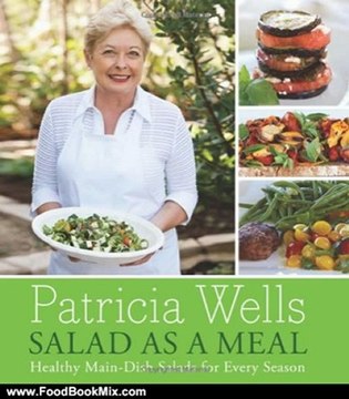 Food Book Summary: Salad as a Meal: Healthy Main-Dish Salads for Every Season by Patricia Wells
