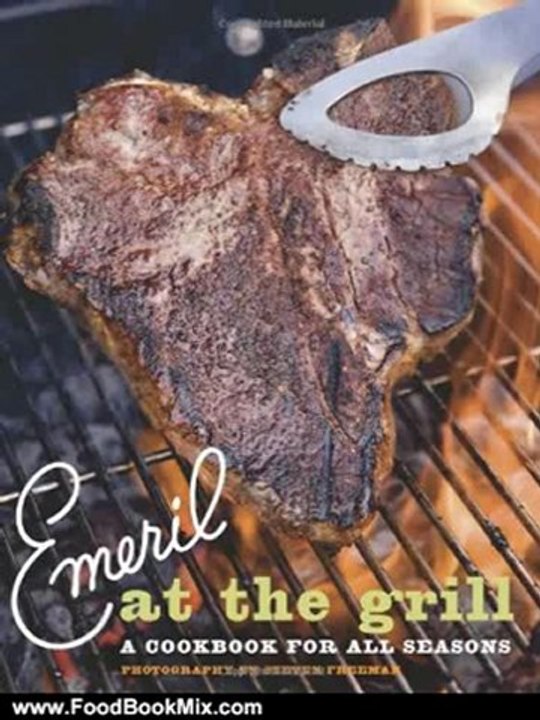 Food Book Summary: Emeril at the Grill: A Cookbook for All Seasons by Emeril Lagasse
