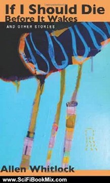 Science Fiction Book Review: If I Should Die Before It Wakes, and Other Stories. by Allen Whitlock