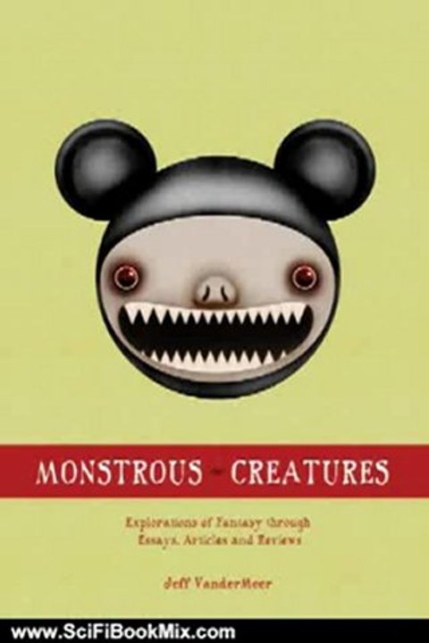 Science Fiction Book: Monstrous Creatures: Explorations of Fantasy through Essays, Articles and Reviews by VanderMeer Jeff