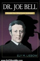 Science Fiction Book: Dr. Joe Bell: Model for Sherlock Holmes by Ely M. Liebow