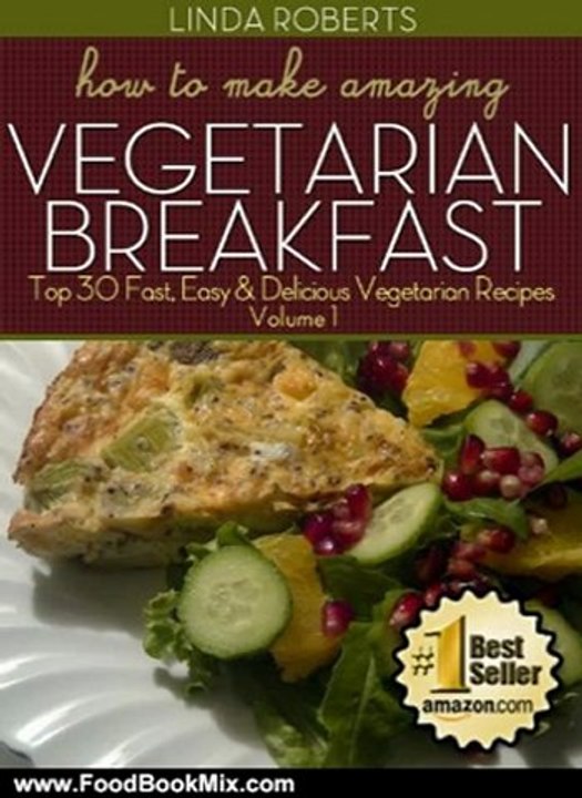 Food Book Reviews: How To Make Amazing Vegetarian Breakfast - Top 30 Fast, Easy & Delicious Vegetarian Recipes Volume 1 by Linda Roberts