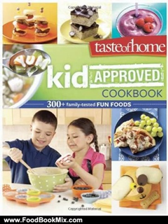 Food Book Summaries: Taste of Home Kid-Approved Cookbook: 300+ Family Tested Fun Foods by Taste of Home