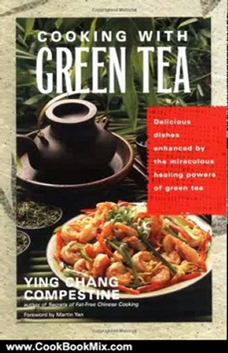 Cook Book Review: Cooking with Green Tea: Delicious dishes enhanced by the miraculous healing powers of green tea by Ying Chang Compestine