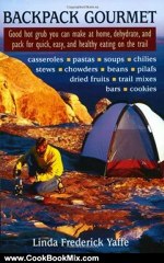 Cooking Book Reviews: Backpack Gourmet: Good Hot Grub You Can Make at Home, Dehydrate, and Pack for Quick, Easy, and Healthy Eating on the Trail by Linda Frederick Yaffe