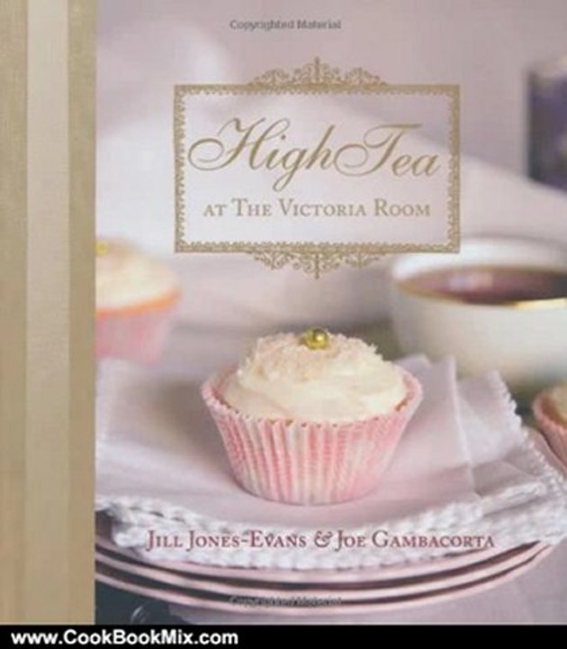 Cook Book Review: High Tea At The Victoria Room by Jill Jones-Evans, Gambacorta Jones-Evans