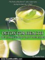 Cooking Book Summaries: Detox For Health The Ultimate Guide of Tasty Juice Recipes by Natalie Rose