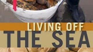 Cook Book Summary: Living Off the Sea by Charlie White