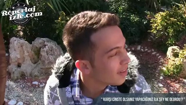 Röportaj İzle- Karşı Cinste Olsanız Yapacağınız İlk Şey Ne Olurdu?