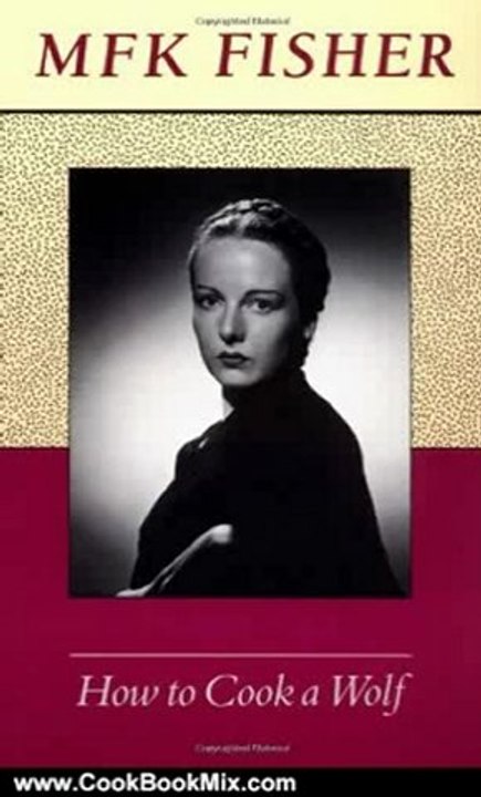 Cook Book Review: How to Cook a Wolf by M. F. K. Fisher