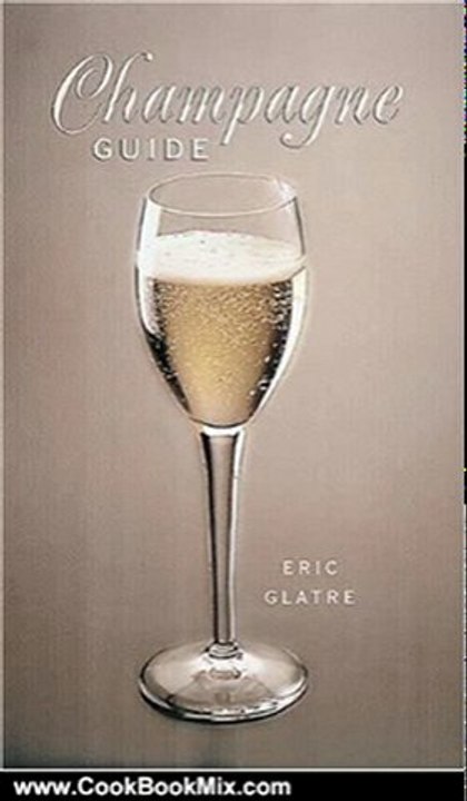 Cook Book Summary: Champagne Guide by Eric Glatre