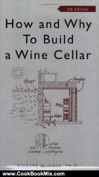 Cooking Book Summaries: How and Why to Build a Wine Cellar, Fourth Edition by Richard M. Gold