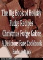 Cooking Book Summaries: The Big Book of Holiday Fudge Recipes - Christmas Fudge Galore by Barbara Mack, Delicious Fare Cookbooks