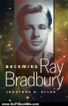 Science Fiction Review: Becoming Ray Bradbury by Jonathan R. Eller