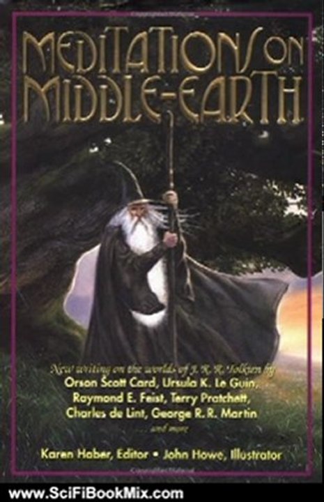Science Fiction Summary: Meditations on Middle-Earth: New Writing on the Worlds of J. R. R. Tolkien by Orson Scott Card, Ursula K. Le Guin, Raymond E. Feist, Terry Pratchett, Charles de Lint, George R. R. Martin, and more by Karen Haber, John Howe