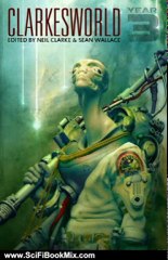 SciFi Book Review: Clarkesworld: Year Three (Clarkesworld Anthology) by Sean Wallace, Neil Clarke