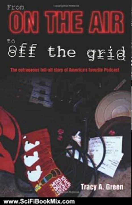 Science Fiction Review: From On the Air to Off the Grid: The outrageous tell-all story of America's favorite Podcast by Tracy A Green