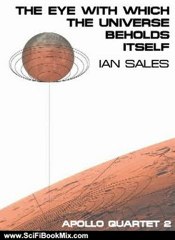 Science Fiction Summary: The Eye With Which The Universe Beholds Itself (Apollo Quartet) by Ian Sales