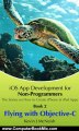 Computer Book Summary: Book 2: Flying with Objective C - iOS App Development for Non-Programmers (The Series on How to Write iPhone & iPad Apps) by Kevin McNeish
