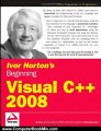 Computers Book Review: Ivor Horton's Beginning Visual C++ 2008 by Ivor Horton