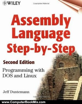 Computers Book Summary: Assembly Language Step-by-Step: Programming with DOS and Linux by Jeff Duntemann