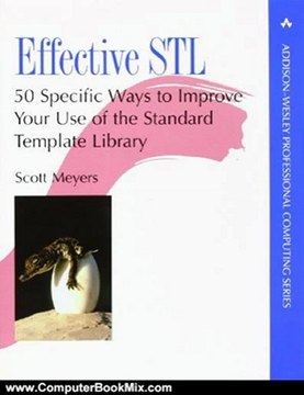 Computers Book Review: Effective STL: 50 Specific Ways to Improve Your Use of the Standard Template Library by Scott Meyers