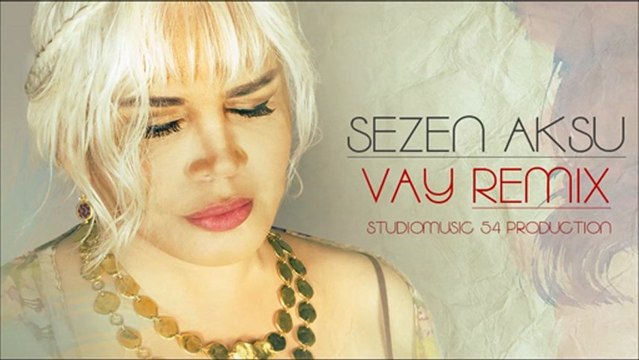 Sezen Aksu - Vay feat. Serkan Demirel (Remix)