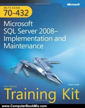 Computer Book Summary: MCTS Self-Paced Training Kit (Exam 70-432): Microsoft SQL Server 2008 Implementation and Maintenance (Pro-Certification) by Mike Hotek
