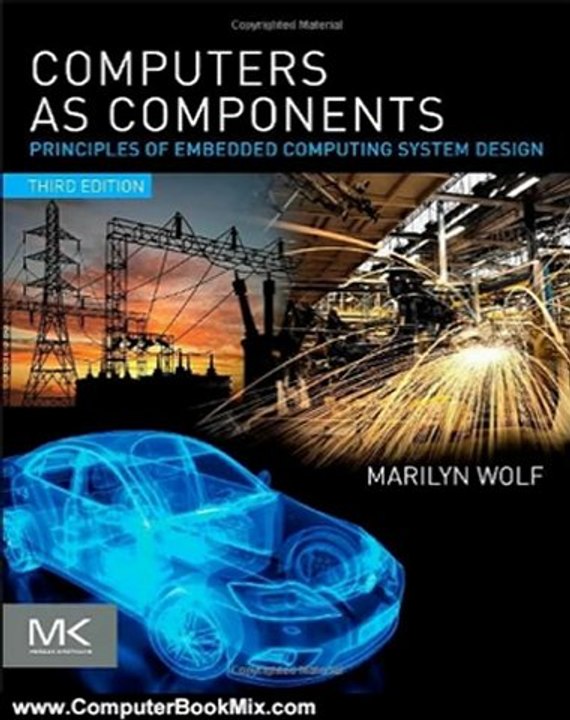 Computer Book Review: Computers as Components, Third Edition: Principles of Embedded Computing System Design (The Morgan Kaufmann Series in Computer Architecture and Design) by Marilyn Wolf