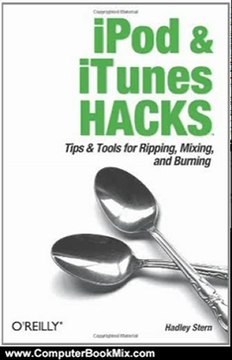 Computing Book Summaries: iPod and iTunes Hacks: Tips and Tools for Ripping, Mixing and Burning by Hadley Stern