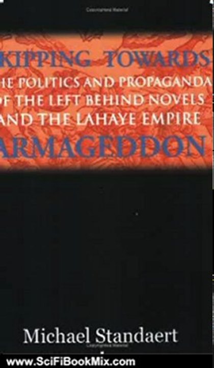 SciFi Book Summary: Skipping Towards Armageddon: The Politics and Propaganda of the Left Behind Novels and the LaHaye Empire by Michael Standaert