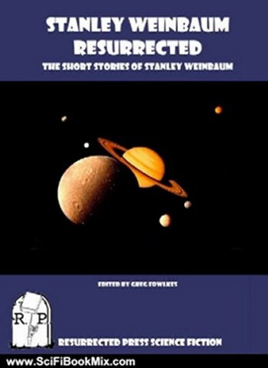 SciFi Book: Stanley Weinbaum Resurrected: The Short Stories of Stanley Weinbaum [Annotated] by Stanley Weinbaum, Greg Fowlkes