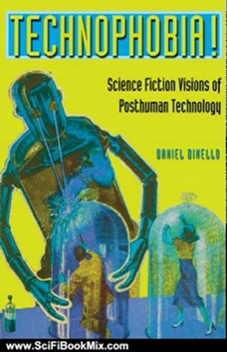 SciFi Book Review: Technophobia!: Science Fiction Visions of Posthuman Technology by Daniel Dinello