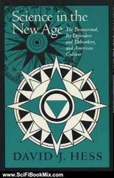 SciFi Book Summary: Science In The New Age: The Paranormal, Its Defenders & Debunkers, (Science & Literature) by David J. Hess