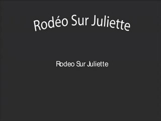 Rodeo sur juliette - Rodeo sur juliette