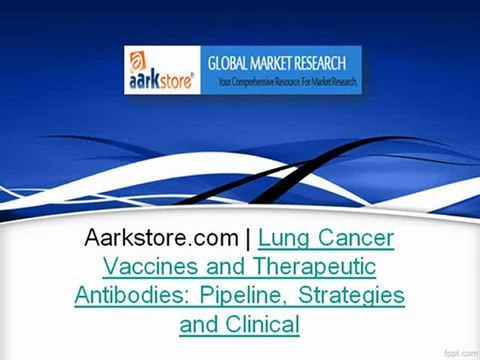 Aarkstore.com - Lung Cancer Vaccines and Therapeutic Antibodies- Pipeline, Strategies and Clinical
