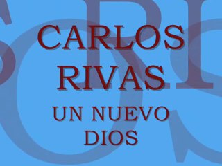 Carlos Rivas Un nuevo Dios