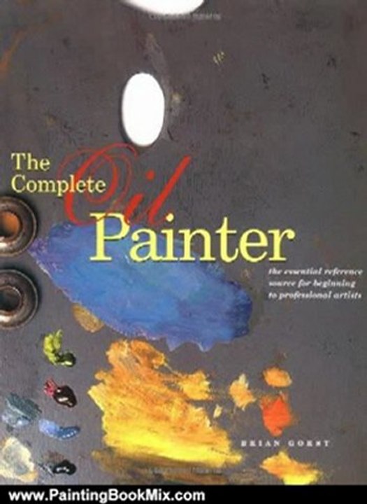 Painting Book Review: The Complete Oil Painter: The Essential Reference for Beginners to Professionals by Brian Gorst