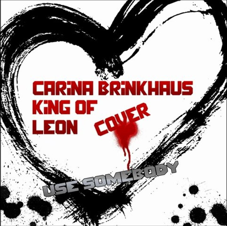 King of Leon Use somebody ( Cover) Carina Brinkhaus !