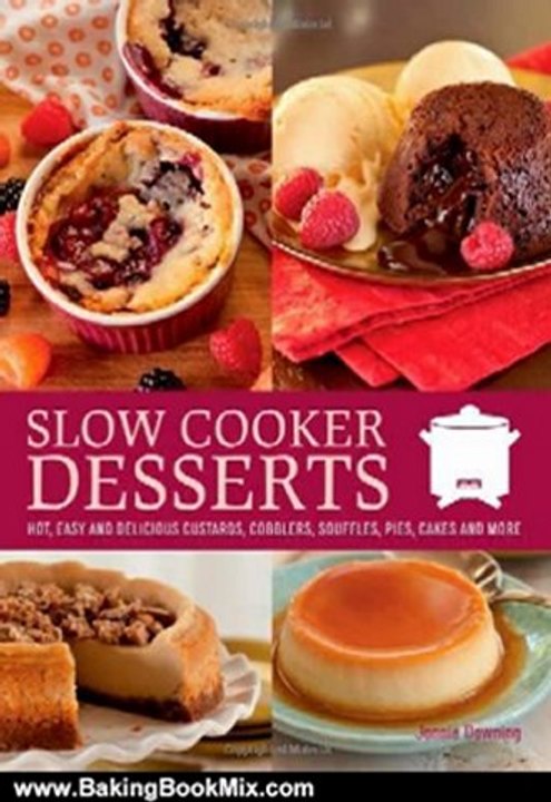 Baking Book Review: Slow Cooker Desserts: Hot, Easy, and Delicious Custards, Cobblers, Souffles, Pies, Cakes, and More by Jonnie Downing