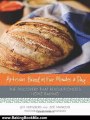 Baking Book Review: Artisan Bread in Five Minutes a Day: The Discovery That Revolutionizes Home Baking by Jeff Hertzberg, Zoe Francois