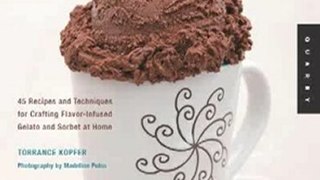 Baking Book Review: Making Artisan Gelato: 45 Recipes and Techniques for Crafting Flavor-Infused Gelato and Sorbet at Home by Torrance Kopfer